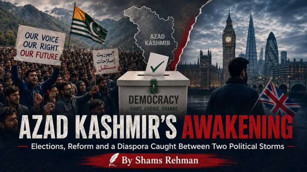 Azad Kashmir’s Awakening: Elections, Reform and a Diaspora Caught Between Two Political Storms