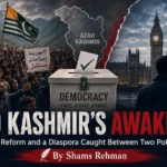 Azad Kashmir’s Awakening: Elections, Reform and a Diaspora Caught Between Two Political Storms