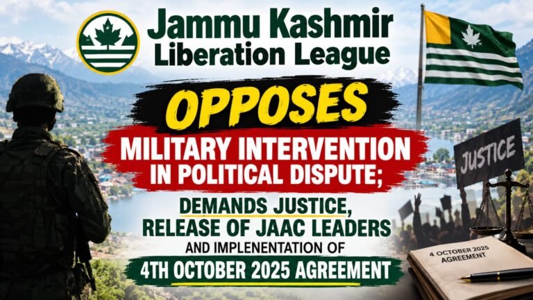 JAMMU KASHMIR LIBERATION LEAGUE OPPOSES MILITARY INTERVENTION IN POLITICAL DISPUTE; DEMANDS JUSTICE, RELEASE OF JAAC LEADERS, AND IMPLEMENTATION OF 4 OCTOBER 2025 AGREEMENT